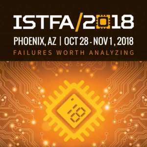 ISTFA 2018, International Symposium for Testing and Failure Analysis